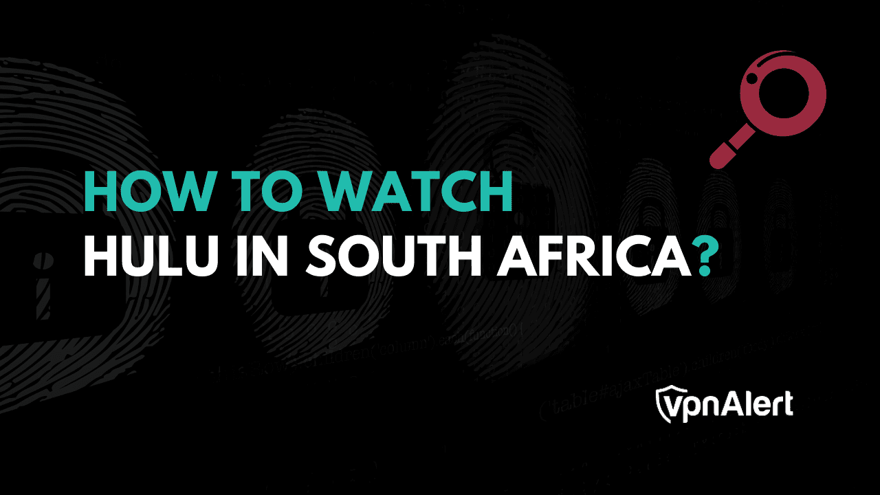 How to Watch Hulu in South Africa? [Working 2024 Method]