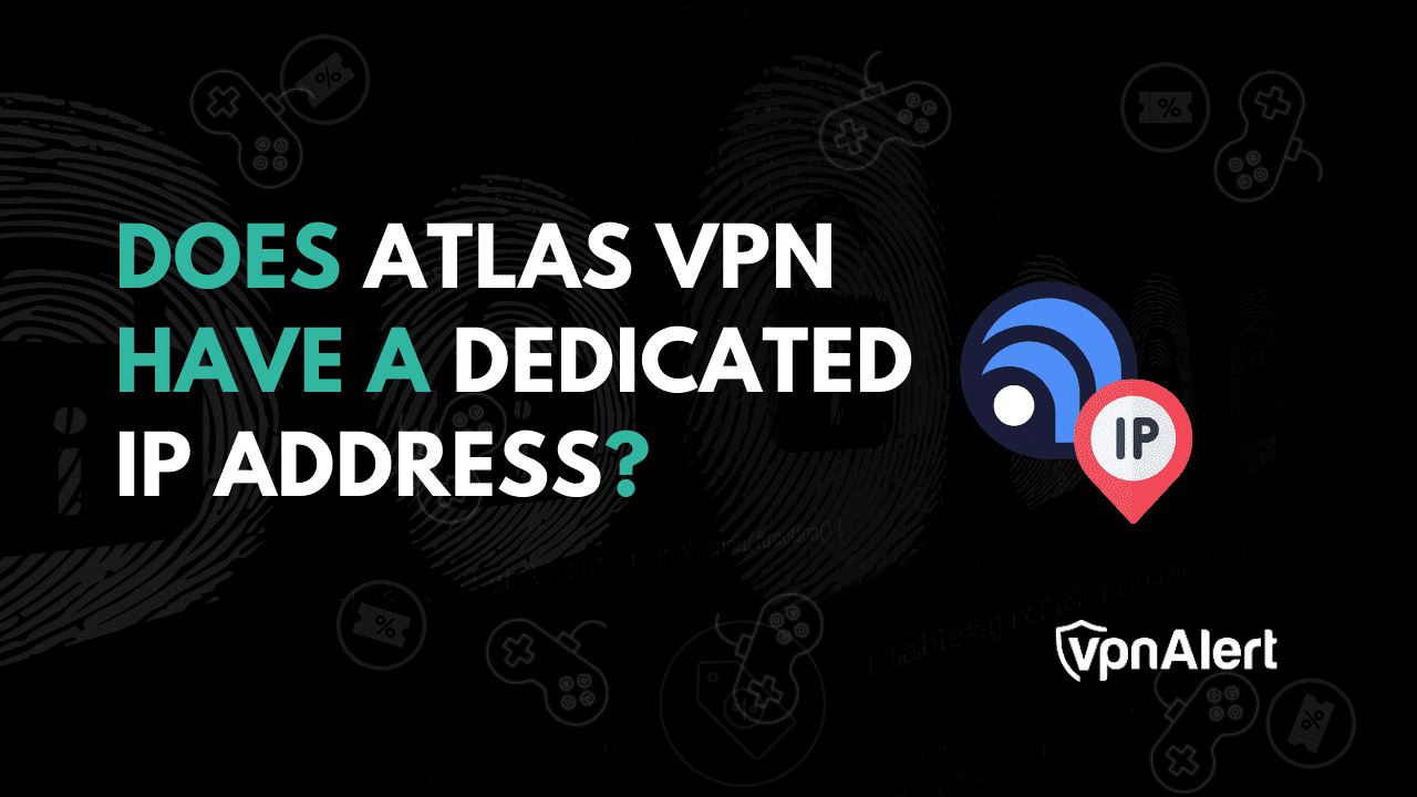 Does atlas vpn have dedicated ip address 2024 