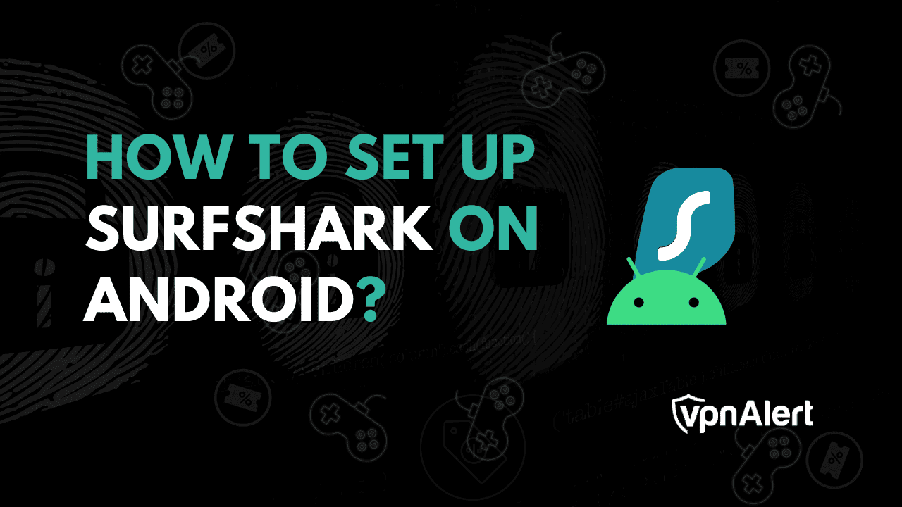 How To Set Up Surfshark On Android Simple Guide how-to-set-up-surfshark-on-android-simple-guide