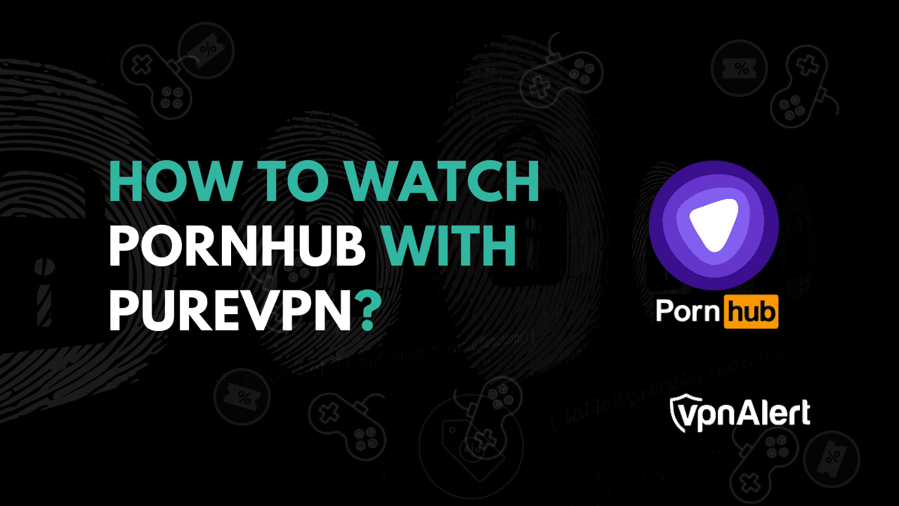 How To Watch Pornhub With PureVPN 2026 How To Watch Pornhub With PureVPN 2026