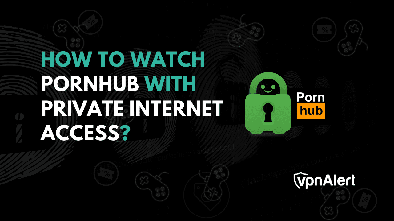How to Watch Pornhub With Private Internet Access? (2025)