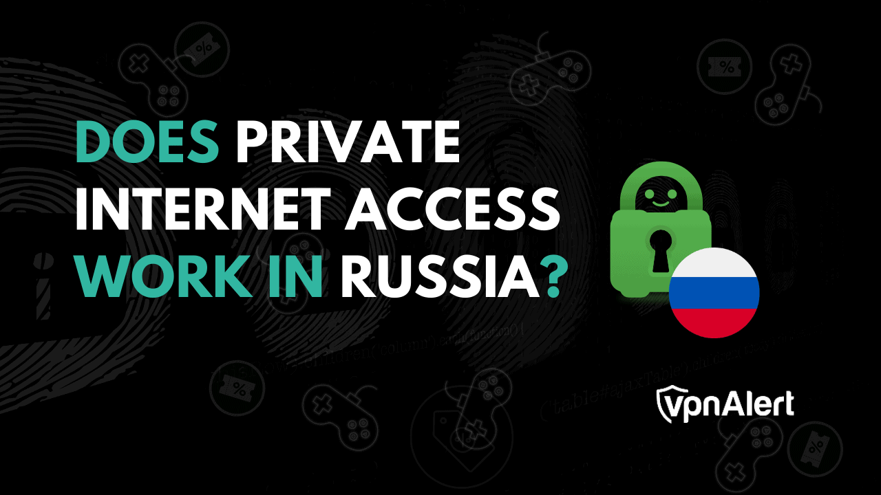 Does Private Internet Access Work in Russia? (2026)