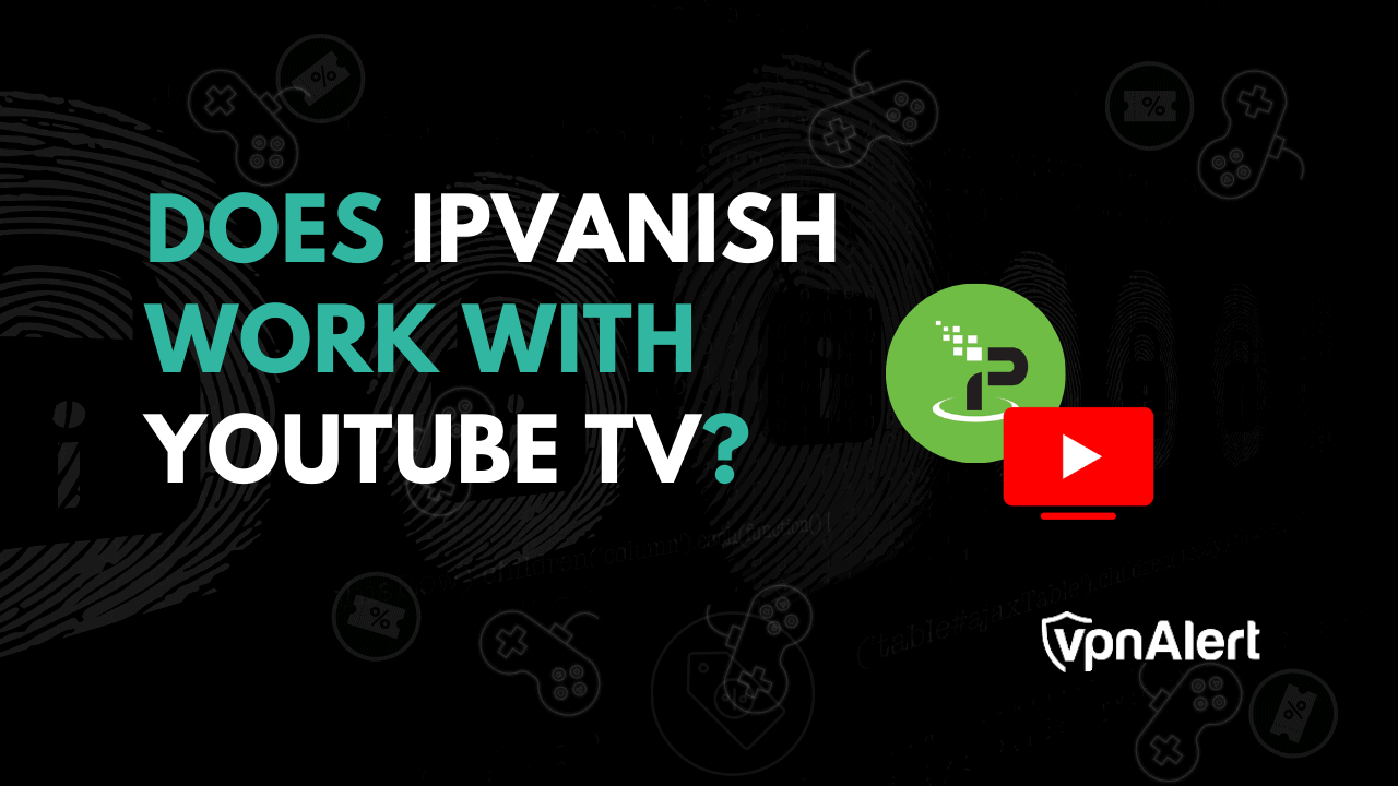 does-ipvanish-work-with-youtube-tv-2024